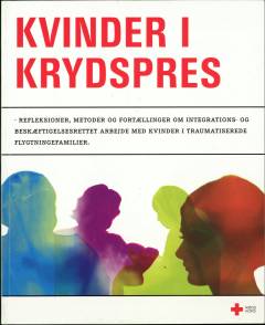 Kvinder i krydspres : refleksioner, metoder og fortællinger om integrations- og beskæftigelsesrettet arbejde med kvinder i traumatiserede flygtningefamilier: Al-a tool