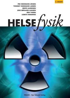 Helsefysik : radioaktivitet, ioniserende stråling, biologiske virkninger og strålingsbeskyttelse