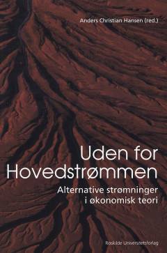 Uden for hovedstrømmen : alternative strømninger i økonomisk teori