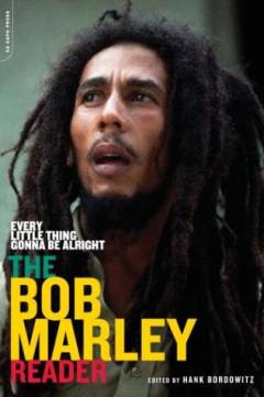 Every little thing gonna be alright : the Bob Marley reader