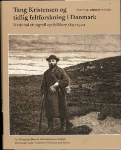 Tang Kristensen og tidlig feltforskning i Danmark : national etnografi og folklore 1850-1920