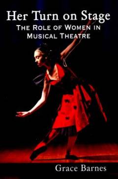 Her turn on stage : the role of women in musical theatre