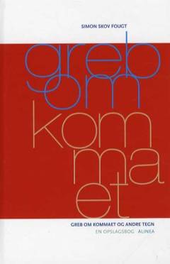 Greb om kommaet : greb om kommaet og andre tegn : en opslagsbog