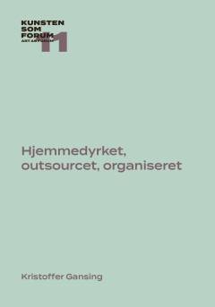 Hjemmedyrket, outsourcet, organiseret : infrastrukturens teknoæstetik og den netværksbaserede kunst