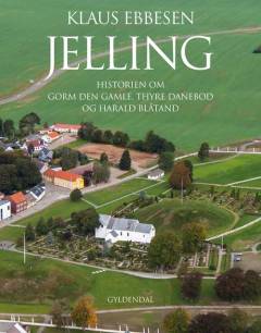 Jelling : historien om Gorm den Gamle, Thyre Danebod og Harald Blåtand
