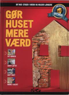 Dit hus - stiger i værdi og holder længere : gør det selv. Bind 3 : Gør huset mere værd