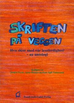 Skriften på veggen : hva skjer med vår leseferdighet? : en antologi