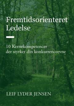 Fremtidsorienteret Ledelse : 10 kernekompetencer der styrker din konkurrenceevne