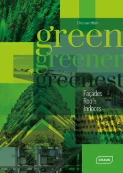 Green, greener, greenest : façades, roofs, indoors