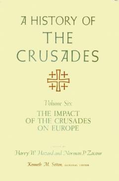 A history of the crusades. Vol. 6 : The impact of the crusades on Europe