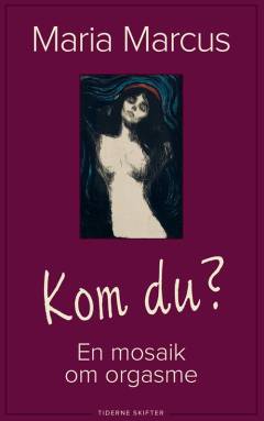 Kom du? : en mosaik om orgasme