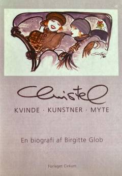 Christel : kvinde, kunstner, myte : en biografi