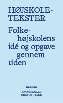 Højskoletekster : folkehøjskolens idé og opgave gennem tiden