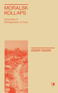 Moralsk kollaps : samtykket til tilintetgørelsen af Gaza
