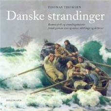 Danske strandinger : berømte forlis og strandingshistorier fortalt gennem viser og aviser, skildringer og skilderier