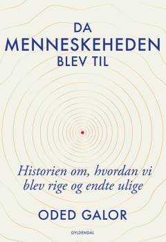 Da menneskeheden blev til : historien om hvordan vi blev rige og endte ulige