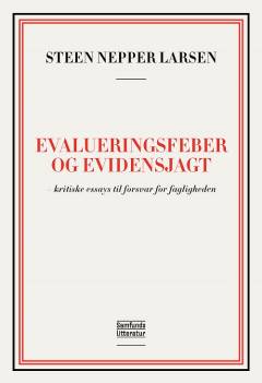 Evalueringsfeber og evidensjagt : kritiske essays til forsvar for fagligheden