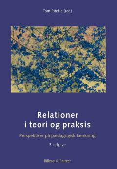 Relationer i teori og praksis : perspektiver på pædagogisk tænkning
