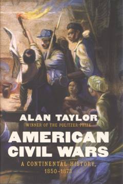 American civil wars : a continental history, 1850-1873
