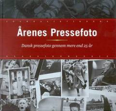 Årenes pressefoto : dansk pressefoto gennem mere end 25 år