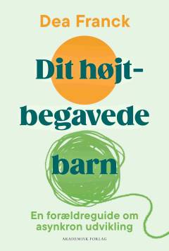 Dit højtbegavede barn : en forældreguide om asynkron udvikling