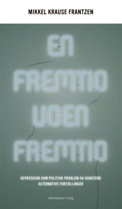 En fremtid uden fremtid : depression som politisk problem og kunstens alternative fortællinger