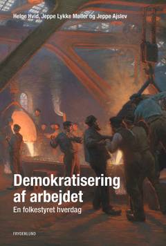 Demokratisering af arbejdet : en folkestyret hverdag