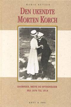Den ukendte Morten Korch : dagbøger, breve og optegnelser 1876-1914