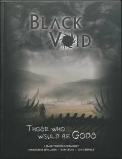 Black void : those who would be Gods : a Black Void RPG campaign