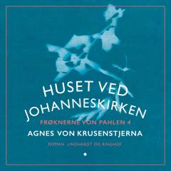 Frøknerne von Pahlen. Bind 4 : Huset ved Johanneskirken
