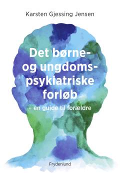 Det børne- og ungdomspsykiatriske forløb : en guide til forældre