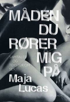 Måden du rører mig på : samtaler og tekster om sex