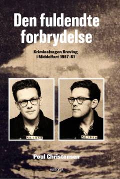 Den fuldendte forbrydelse : kriminalsagen Breving i Middelfart 1957-61