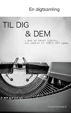Til dig & dem : med et knust hjerte, som ønsker at samle det igen : en digtsamling