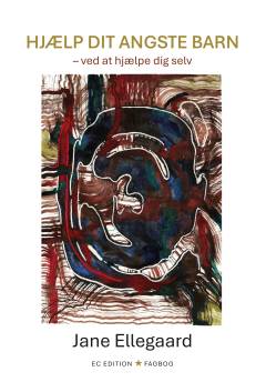 Hjælp dit angste barn - ved at hjælpe dig selv : fagbog