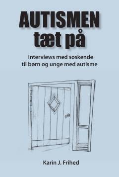 Autismen tæt på : interviews med søskende til børn og unge med autisme