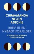 Adichie, Chimamanda Ngozi Brev til en nybagt forælder : et feministisk manifest i femten punkter