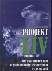 Projekt liv : om evolutionen som et guddommeligt eksperiment i støv og ånd