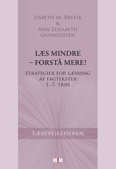 Læs mindre - forstå mere! : strategier for læsning af fagtekster : 1.-7. trin