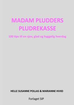 Madam Pludders pludre kasse : 100 ideer/tips til en sjov, glad og hyggelig hverdag