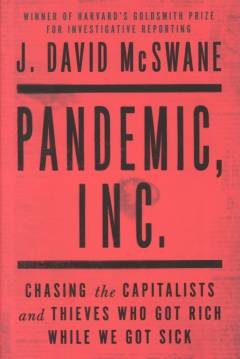 Pandemic, Inc. : chasing the capitalists and thieves who got rich while we got sick