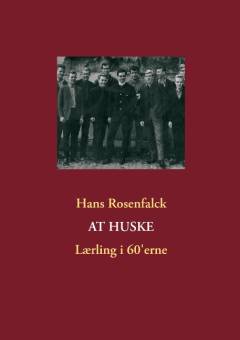 At huske : fra Søborg til Østerbro og retur : lærling i 60'erne - tidsbilleder, oplevelser, tanker : reflektioner & tidsspring : i gamle dage da jeg var ung - 1962-1967