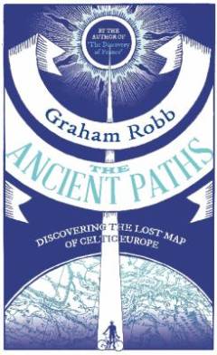 The ancient paths : discovering the lost map of Celtic Europe