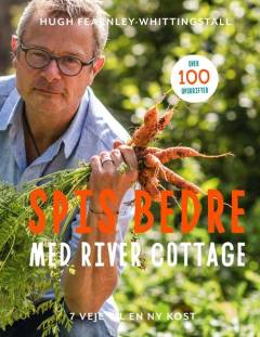 Spis bedre med River Cottage : 7 veje til en ny kost