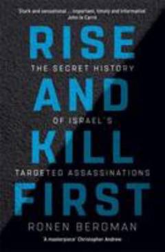 Rise and kill first : the secret history of Israel's targeted assassinations