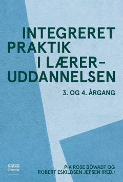 Integreret praktik i læreruddannelsen : 3. og 4. årgang