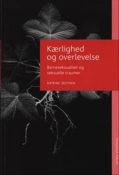Kærlighed og overlevelse : barneseksualitet og seksuelle traumer