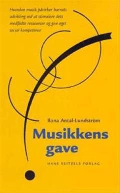 Musikkens gave : hvordan musik påvirker barnets udvikling ved at stimulere dets medfødte ressourcer og give øget social kompetence
