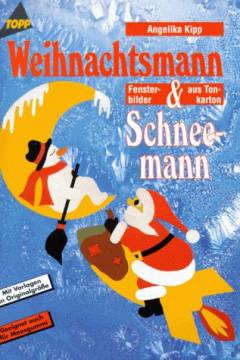 Weihnachtsmann & Schneemann : Fensterbilder aus Tonkarton ; geeignet auch für Moosgummi ; mit Vorlagen in Originalgröße