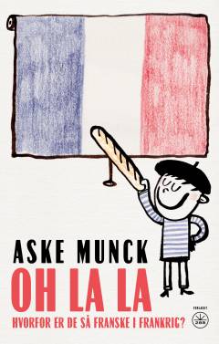 Oh la la : hvorfor er de så franske i Frankrig?